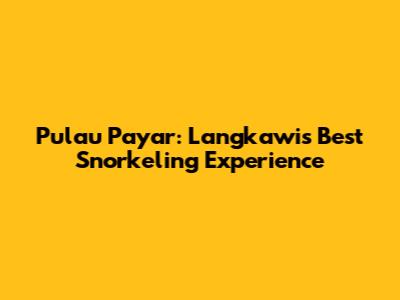 Pulau Payar: Langkawi's Best Snorkeling Experience
