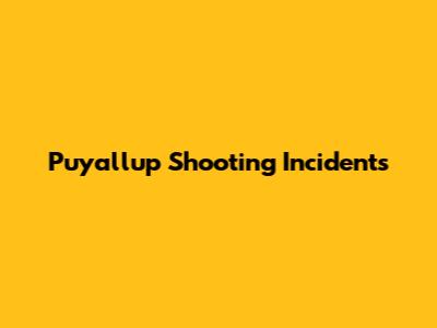 Puyallup Shooting Incidents