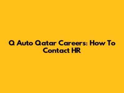 Q Auto Qatar Careers: How To Contact HR