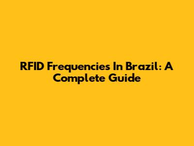 RFID Frequencies In Brazil: A Complete Guide