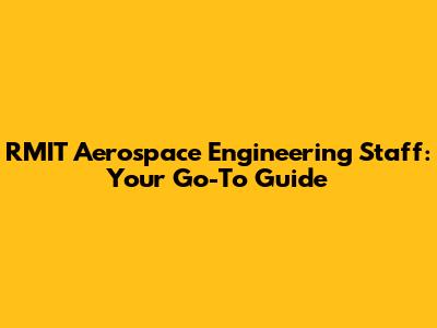 RMIT Aerospace Engineering Staff: Your Go-To Guide