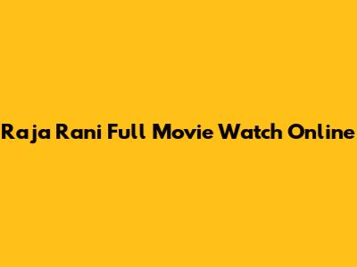 Raja Rani Full Movie Watch Online