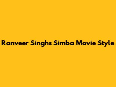 Ranveer Singh's Simba Movie Style