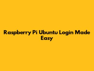 Raspberry Pi Ubuntu Login Made Easy