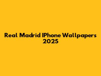 Real Madrid IPhone Wallpapers 2025