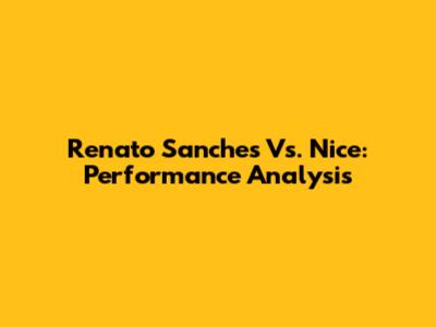 Renato Sanches Vs. Nice: Performance Analysis
