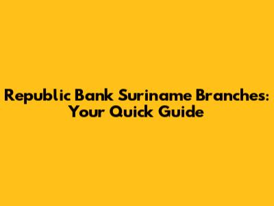 Republic Bank Suriname Branches: Your Quick Guide