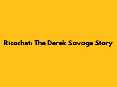 Ricochet: The Derek Savage Story