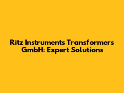 Ritz Instruments Transformers GmbH: Expert Solutions