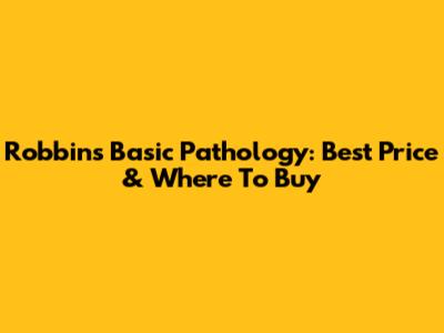 Robbins Basic Pathology: Best Price & Where To Buy