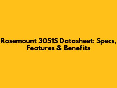Rosemount 3051S Datasheet: Specs, Features & Benefits
