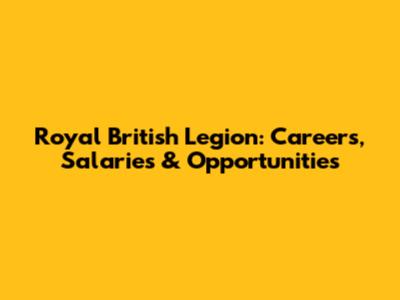 Royal British Legion: Careers, Salaries & Opportunities