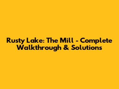 Rusty Lake: The Mill - Complete Walkthrough & Solutions