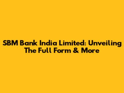 SBM Bank India Limited: Unveiling The Full Form & More