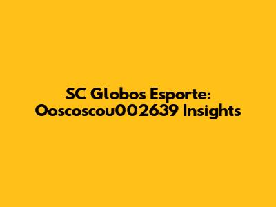 SC Globos Esporte: Ooscoscou002639 Insights