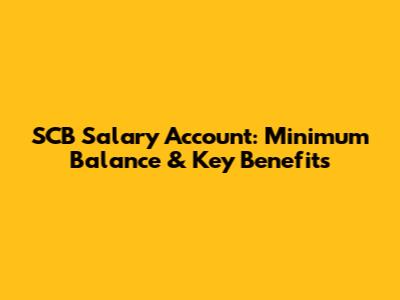 SCB Salary Account: Minimum Balance & Key Benefits
