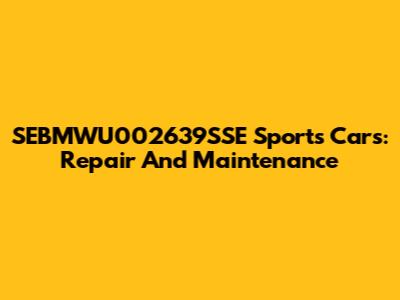 SEBMWU002639SSE Sports Cars: Repair And Maintenance