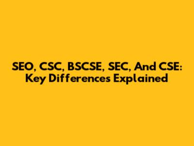 SEO, CSC, BSCSE, SEC, And CSE: Key Differences Explained