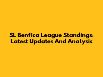 SL Benfica League Standings: Latest Updates And Analysis