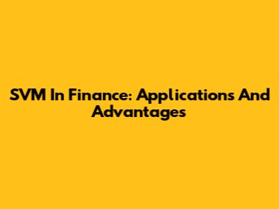 SVM In Finance: Applications And Advantages