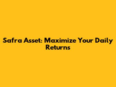 Safra Asset: Maximize Your Daily Returns