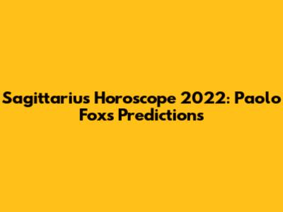 Sagittarius Horoscope 2022: Paolo Fox's Predictions