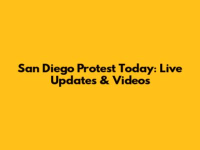 San Diego Protest Today: Live Updates & Videos