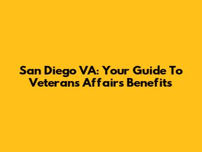 San Diego VA: Your Guide To Veterans Affairs Benefits