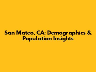 San Mateo, CA: Demographics & Population Insights