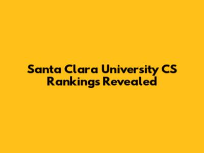 Santa Clara University CS Rankings Revealed