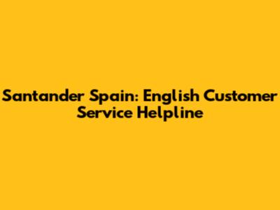 Santander Spain: English Customer Service Helpline