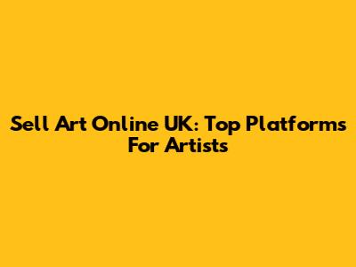 Sell Art Online UK: Top Platforms For Artists