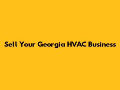 Sell Your Georgia HVAC Business