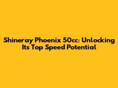 Shineray Phoenix 50cc: Unlocking Its Top Speed Potential