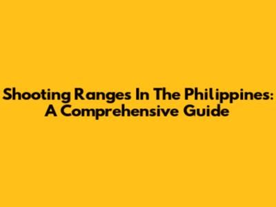 Shooting Ranges In The Philippines: A Comprehensive Guide