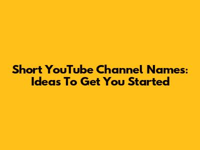 Short YouTube Channel Names: Ideas To Get You Started