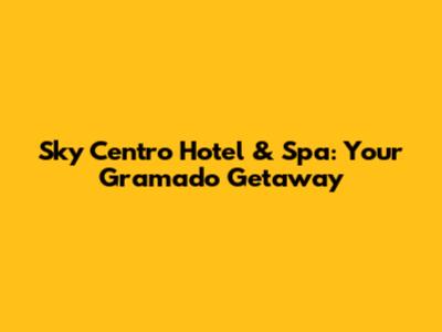 Sky Centro Hotel & Spa: Your Gramado Getaway