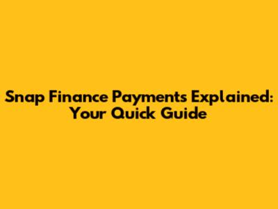 Snap Finance Payments Explained: Your Quick Guide