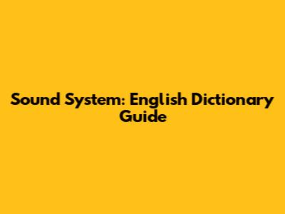 Sound System: English Dictionary Guide
