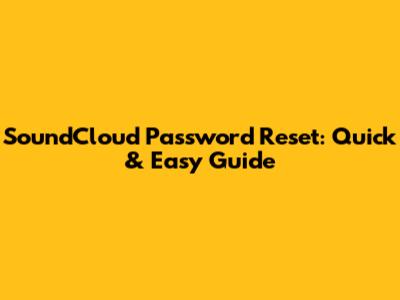 SoundCloud Password Reset: Quick & Easy Guide