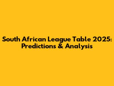 South African League Table 2025: Predictions & Analysis