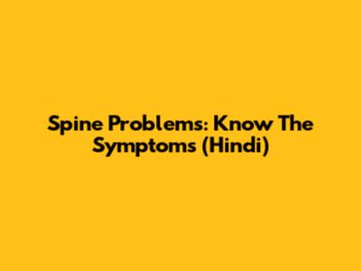 Spine Problems: Know The Symptoms (Hindi)
