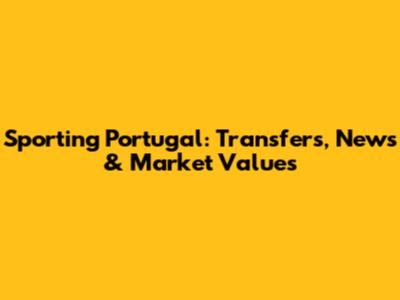 Sporting Portugal: Transfers, News & Market Values
