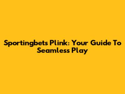 Sportingbet's Plink: Your Guide To Seamless Play