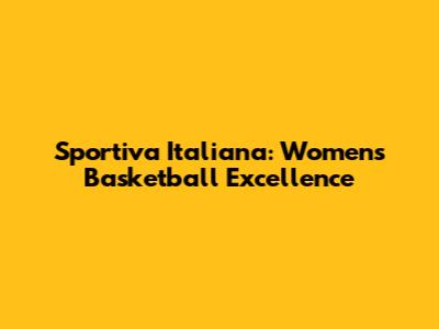 Sportiva Italiana: Women's Basketball Excellence