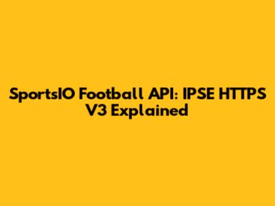 SportsIO Football API: IPSE HTTPS V3 Explained