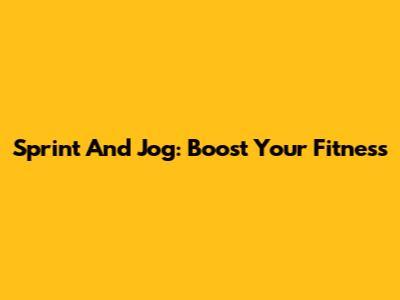 Sprint And Jog: Boost Your Fitness