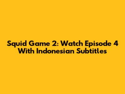 Squid Game 2: Watch Episode 4 With Indonesian Subtitles