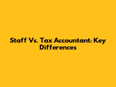 Staff Vs. Tax Accountant: Key Differences