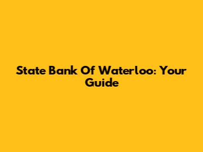 State Bank Of Waterloo: Your Guide